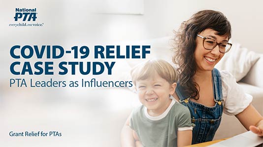 COVID-19 RELIEF CASE STUDY PTA Leaders as Influencers